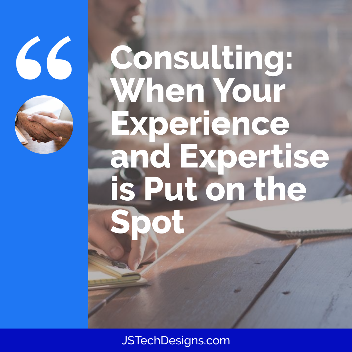 Consulting: When Your Experience and Expertise is Put on the Spot