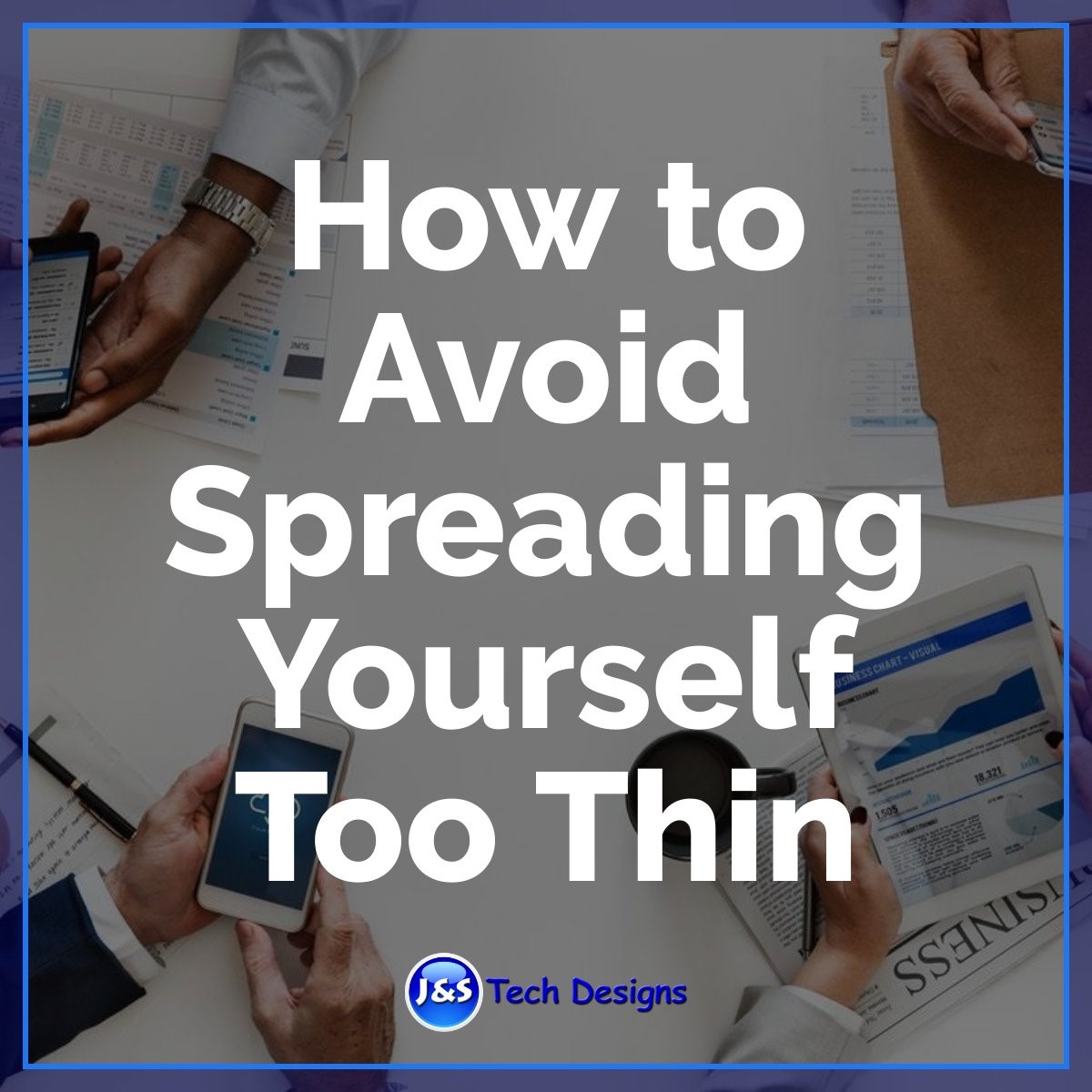 Business Management: How to Avoid Spreading Yourself Too Thin